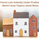 Home Loan Subsidy Under Pradhan Mantri Avas Yojana Latest News